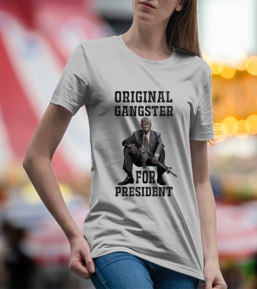 Original Gangster For President Trump With AR Gun T-Shirt
