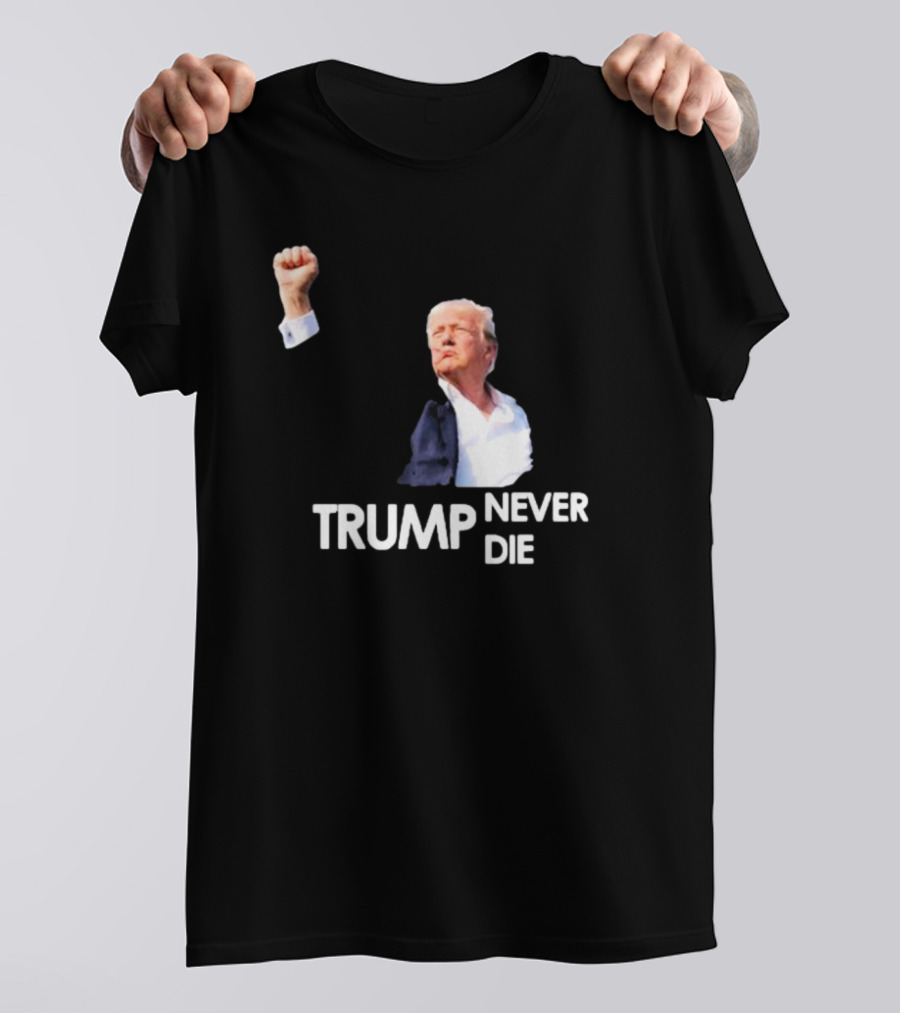 Trump Never Die T-Shirt