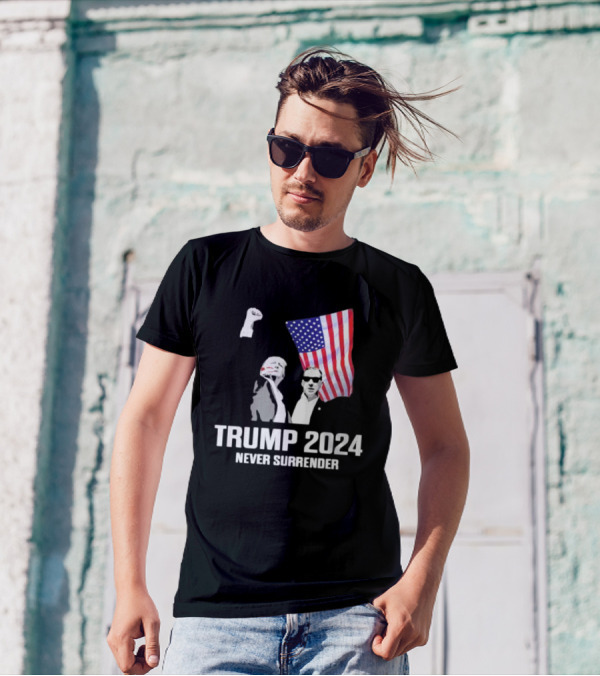 Trump 2024 Never Surrender American Flag Fist Raised Patriot T-Shirt