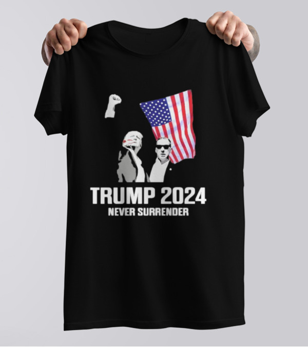 Trump 2024 Never Surrender American Flag Fist Raised Patriot T-Shirt