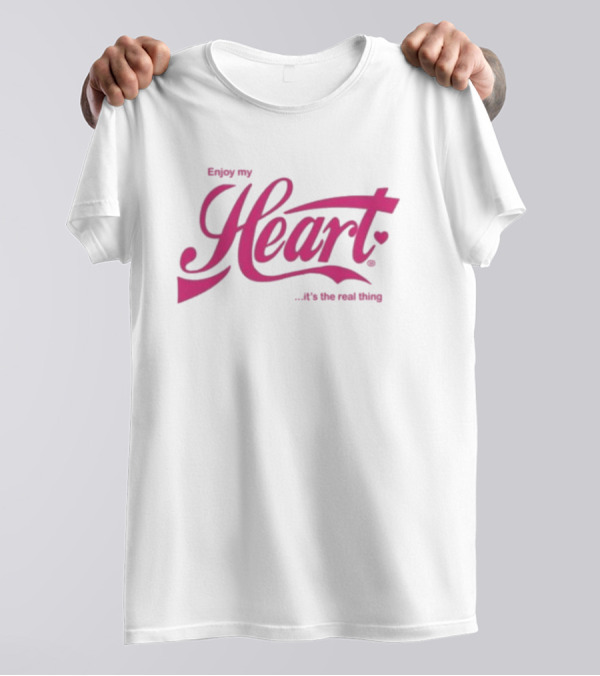 Enjoy My Heart It's The Real Thing T-Shirt