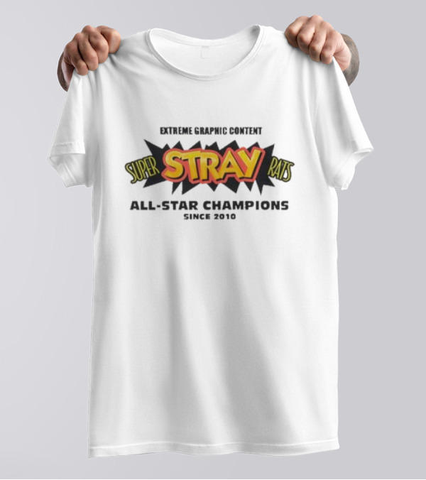 Super Stray Rats Extreme Graphic Content All Star Champions Since 2010 T-Shirt