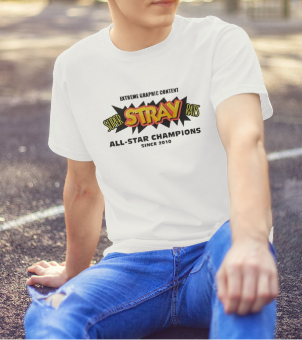 Super Stray Rats Extreme Graphic Content All Star Champions Since 2010 T-Shirt