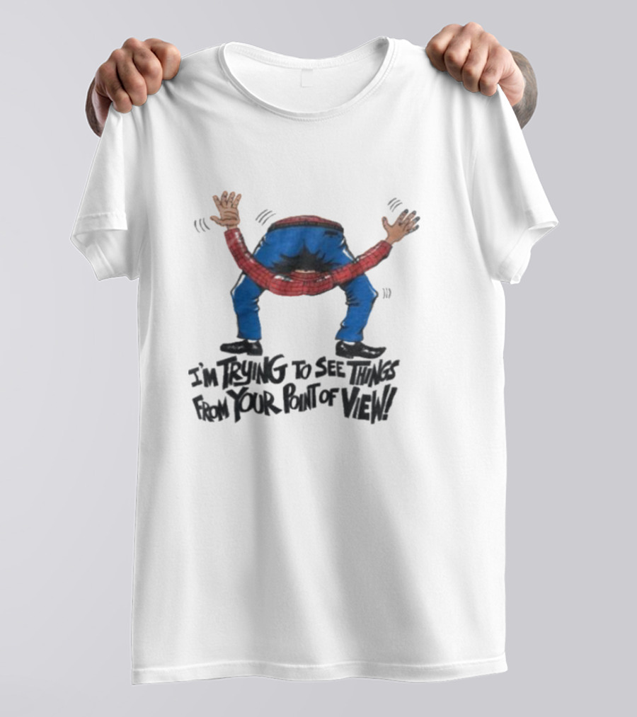 I’m Trying To See Things From Your Point Of View Person Bent Over Blue Pants Red Plaid T-Shirt