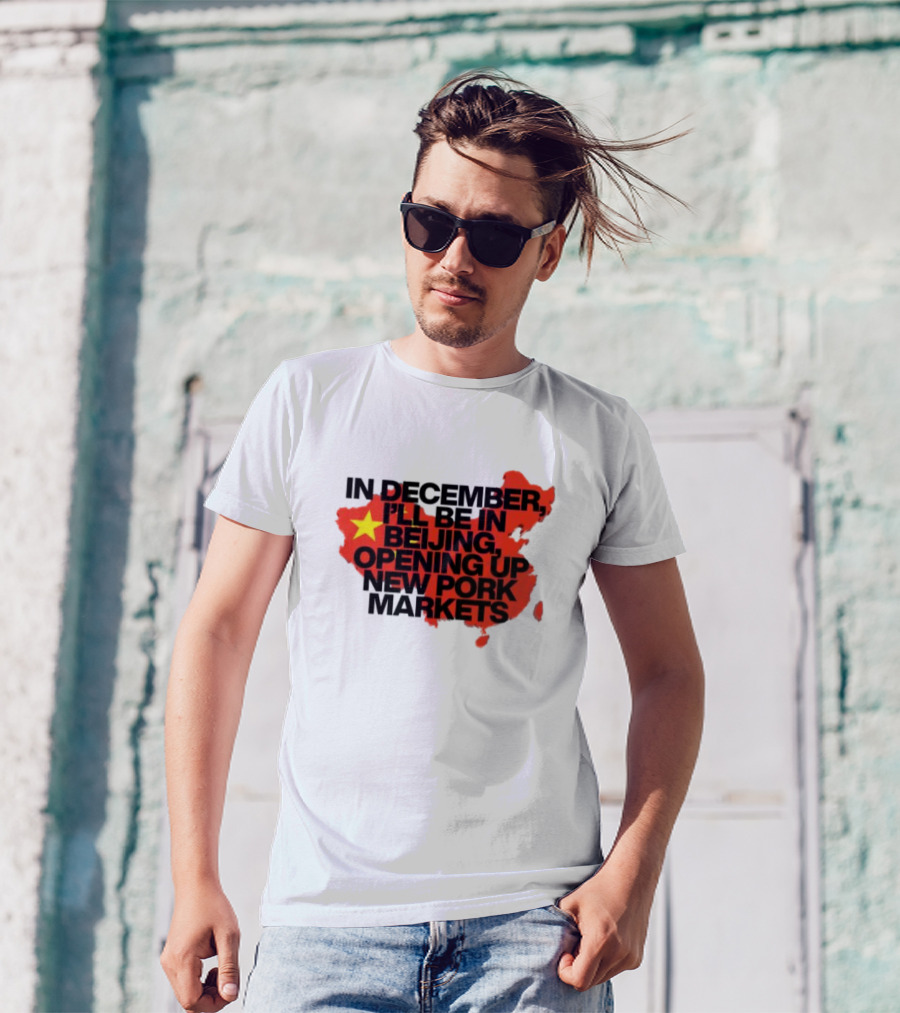 In December I’ll Be In Beijing Opening Up New Pork Markets China Map Flag T-Shirt