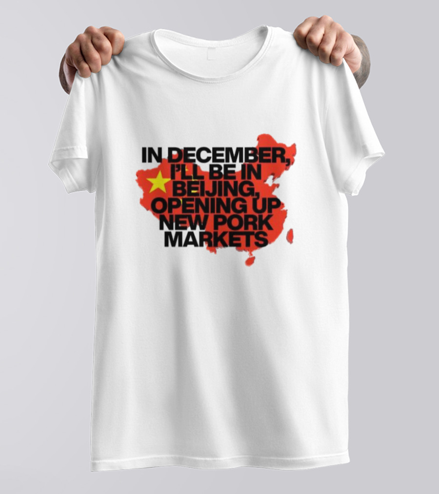 In December I’ll Be In Beijing Opening Up New Pork Markets China Map Flag T-Shirt