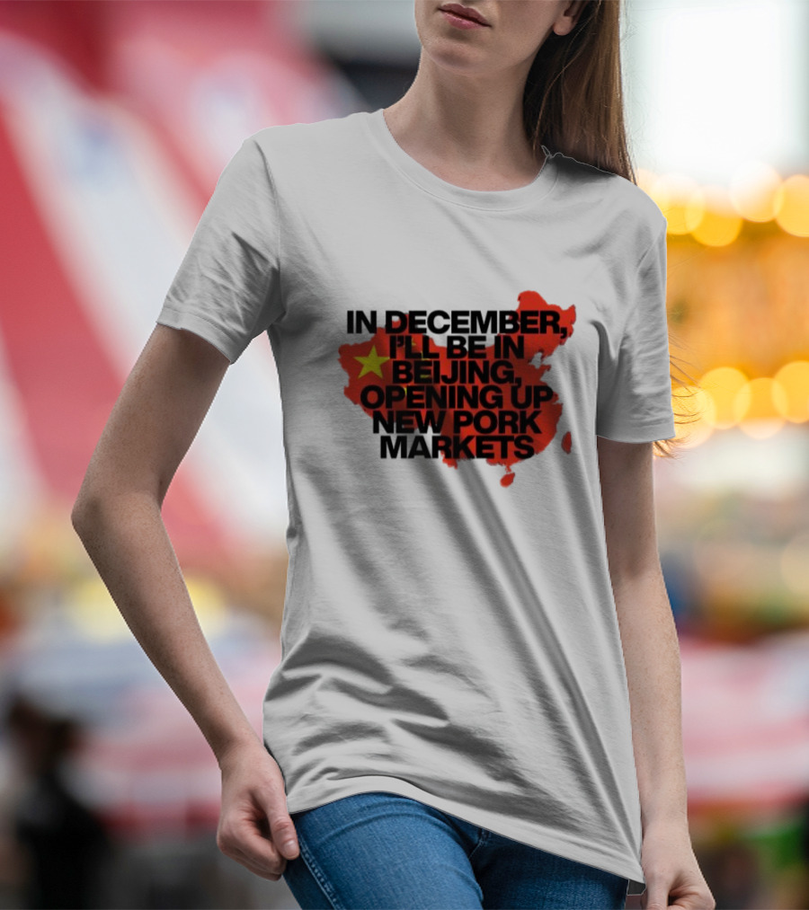 In December I’ll Be In Beijing Opening Up New Pork Markets China Map Flag T-Shirt