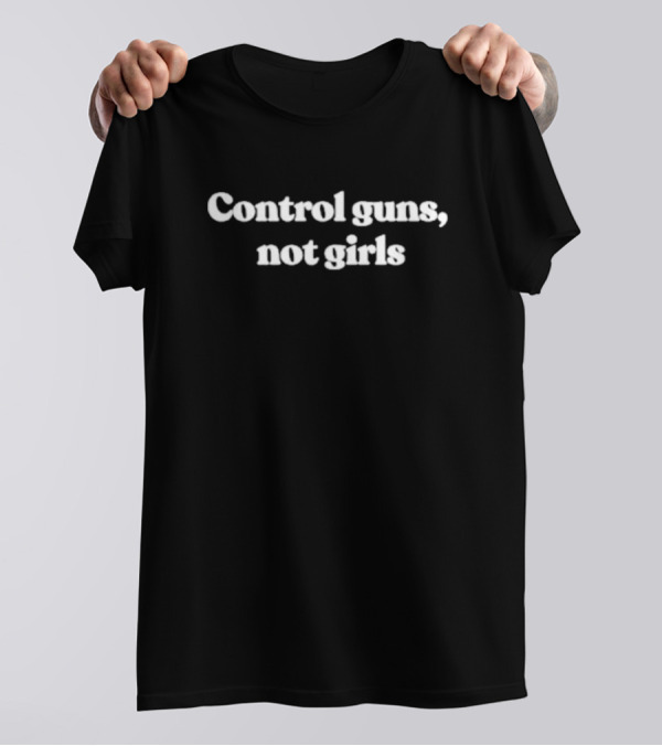 Control Guns Not Girls Campaign Message T-Shirt