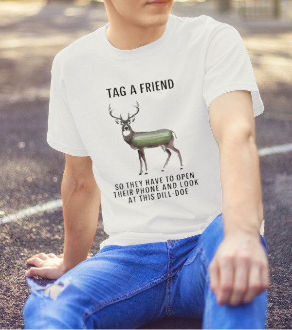 Tag A Friend Look At This Dill-Doe Deer With Pickle Body T-Shirt