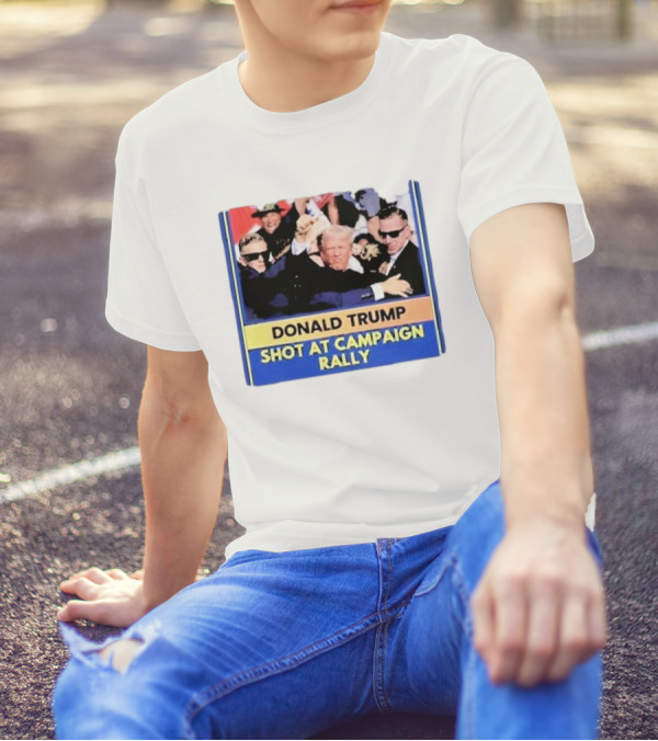 Donald Trump Shot At Campaign Rally T-Shirt