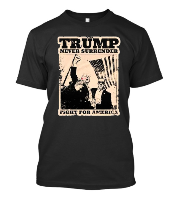 Trump Never Surrender Fight For America T-Shirt