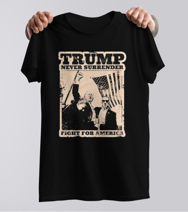 Trump Never Surrender Fight For America T-Shirt