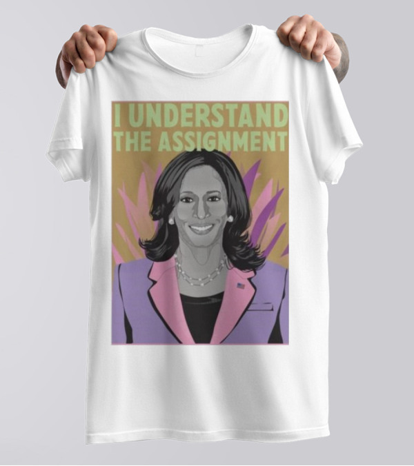 I Understand The Assignment Kamala Harris For President Voter Drive Election Democratic Party T-Shirt