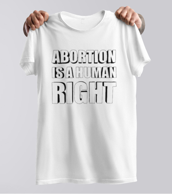Abortion Is A Human Right T-Shirt