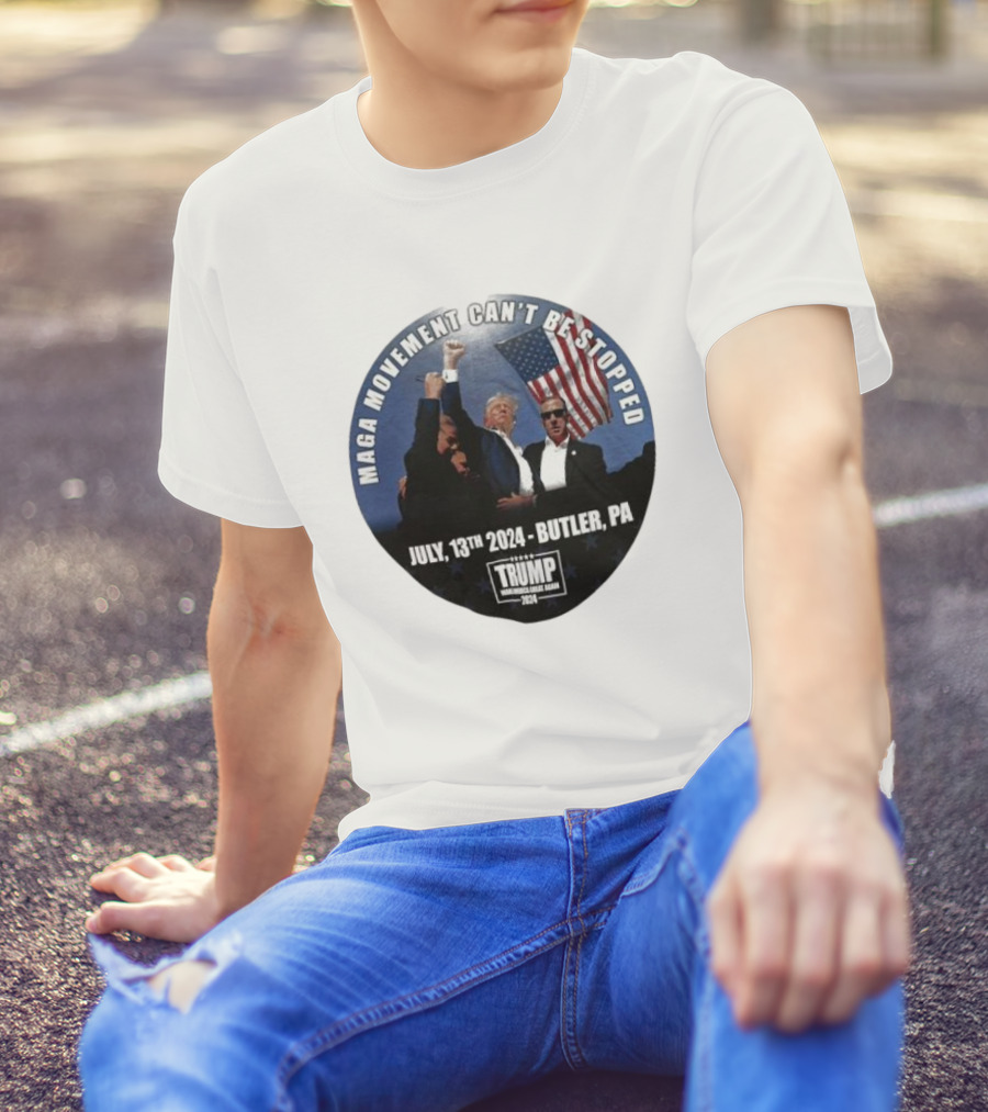 MAGA Movement Can't Be Stopped July 13th 2024 Butler PA Trump Making America Great Again T-Shirt