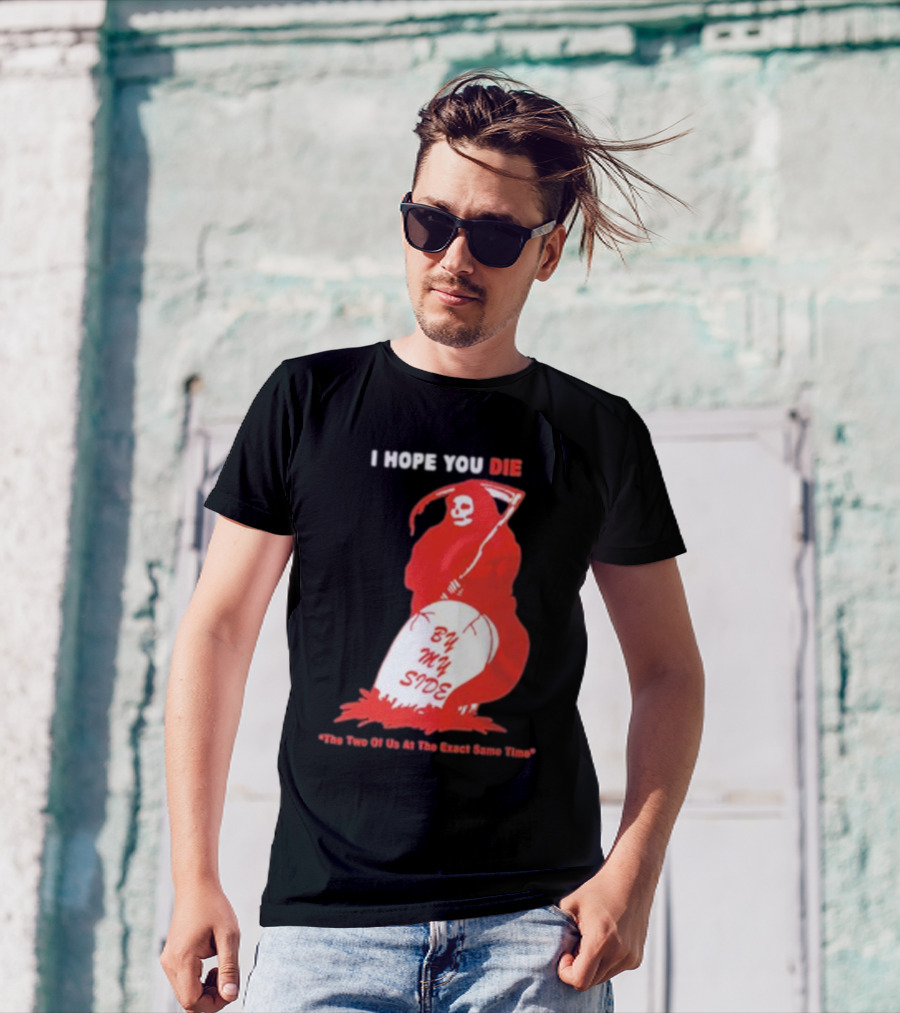 I Hope You Die By My Side Grim Reaper The Two Of Us At The Exact Same Time T-Shirt