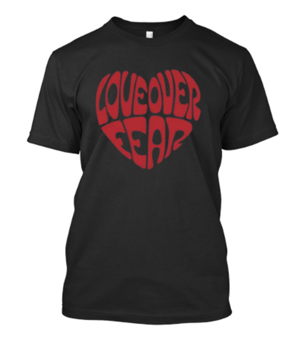 Seek Discomfort Love Over Fear Heart T-Shirt