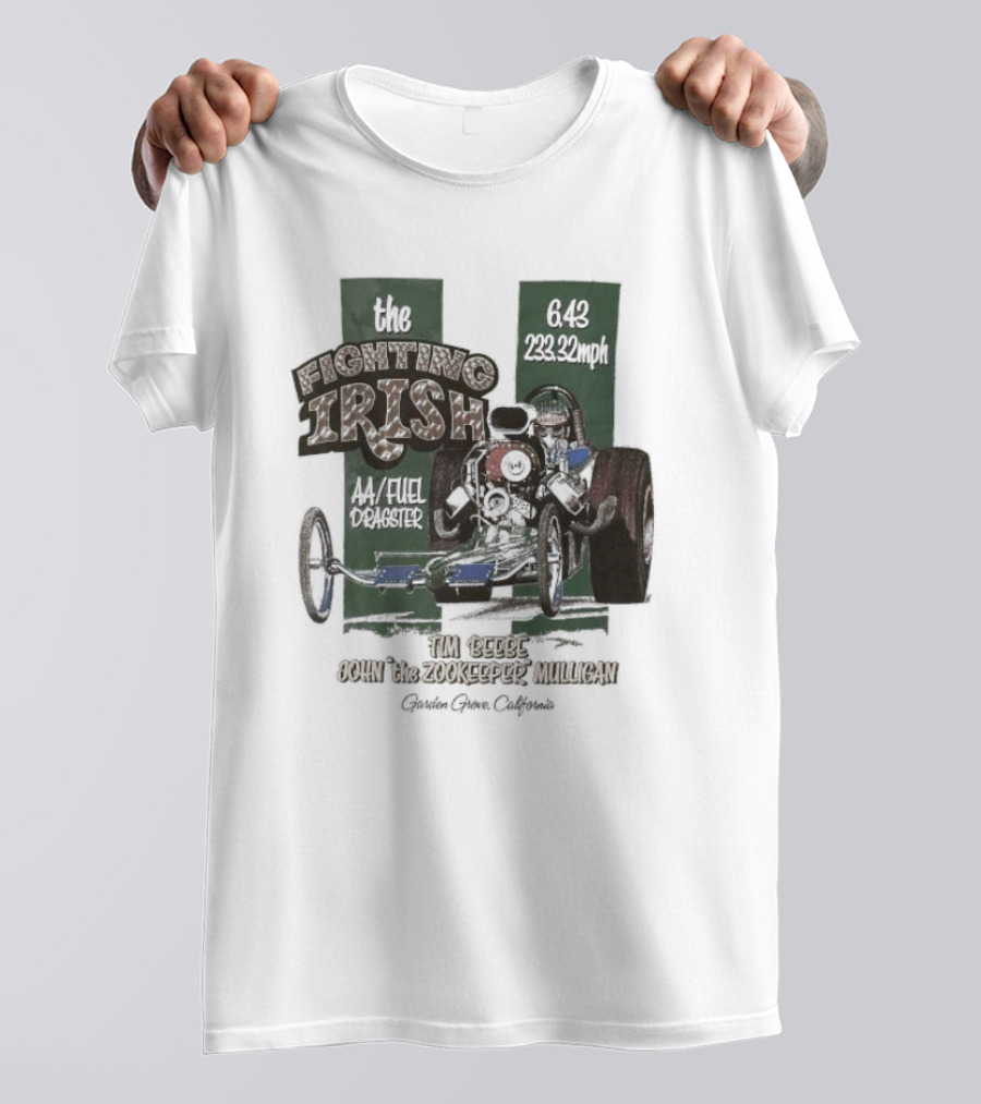 The Fighting Irish 6.43 233.32mph AA Fuel Dragster Tim Beebe John The Zookeeper Mulligan Garden Grove California T-Shirt