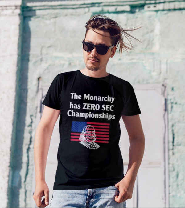 The Monarchy Has Zero SEC Championships American Flag Benjamin Franklin Sketch T-Shirt