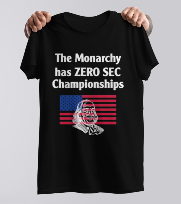 The Monarchy Has Zero SEC Championships American Flag Benjamin Franklin Sketch T-Shirt
