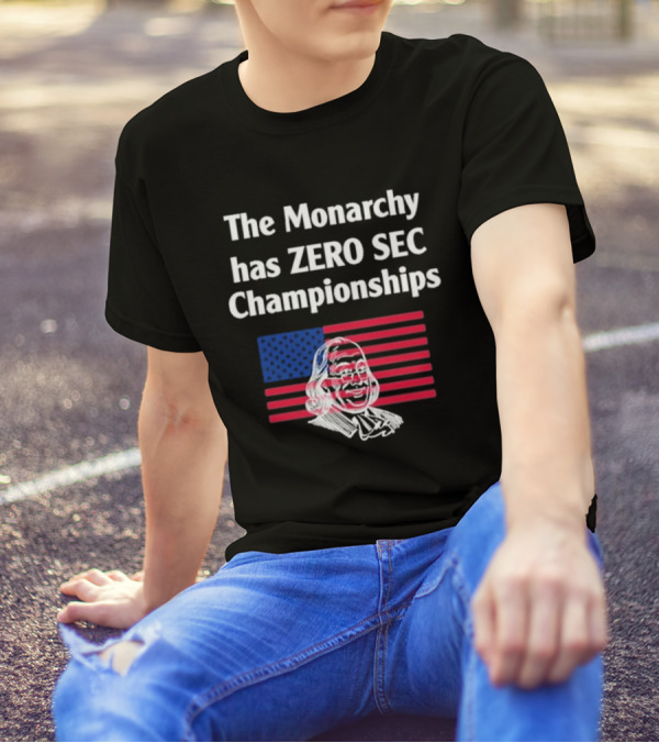 The Monarchy Has Zero SEC Championships American Flag Benjamin Franklin Sketch T-Shirt