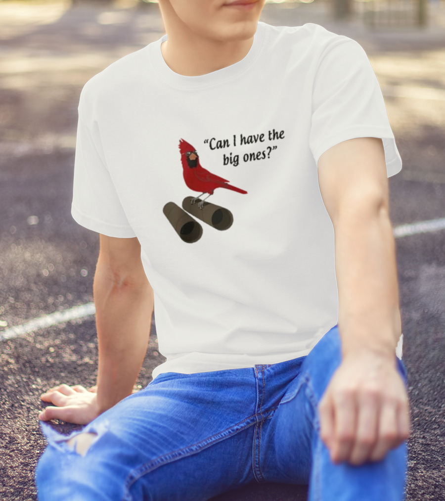 Can I Have The Big Ones Cardinal Tom Grossi T-Shirt