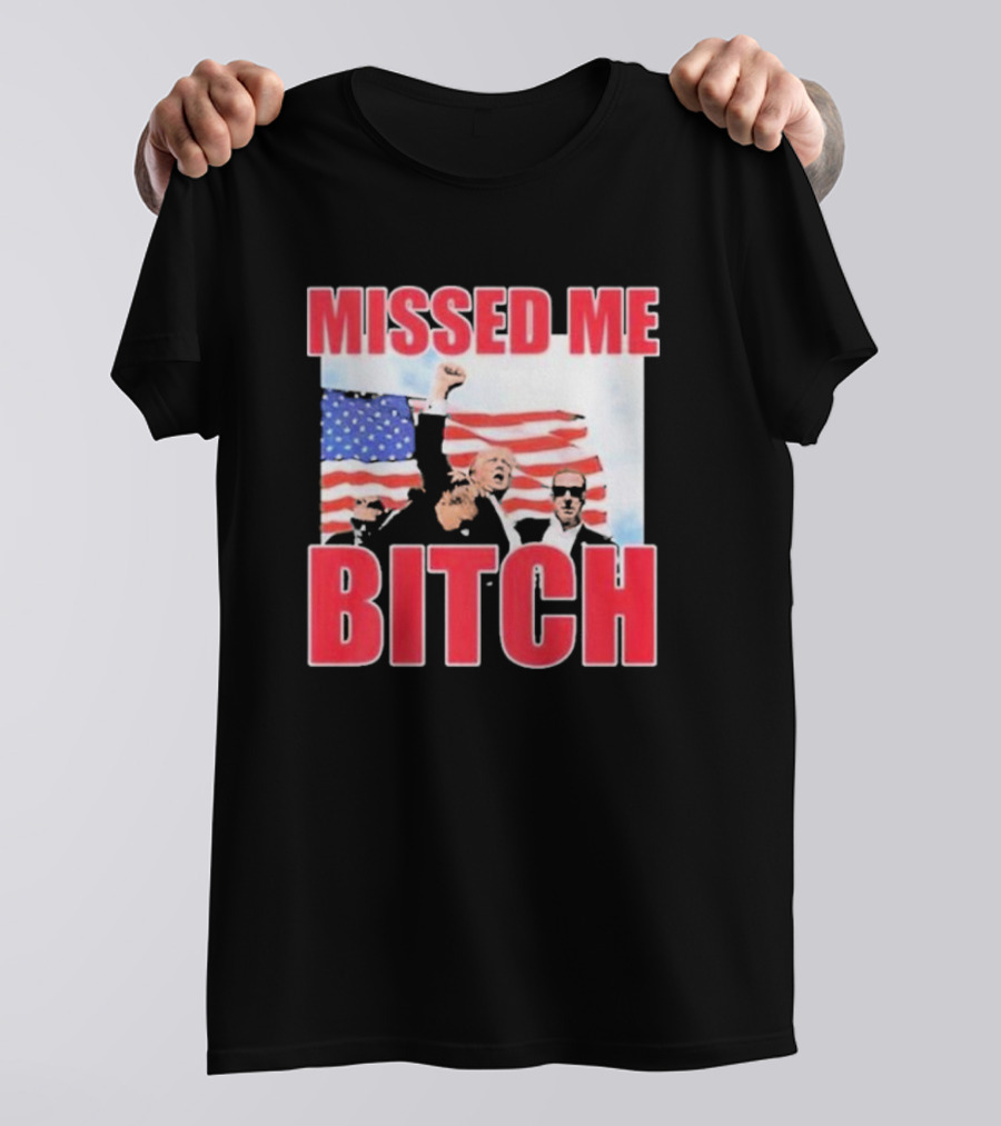 Missed Me Bitch Donald Trump US Flag T-Shirt