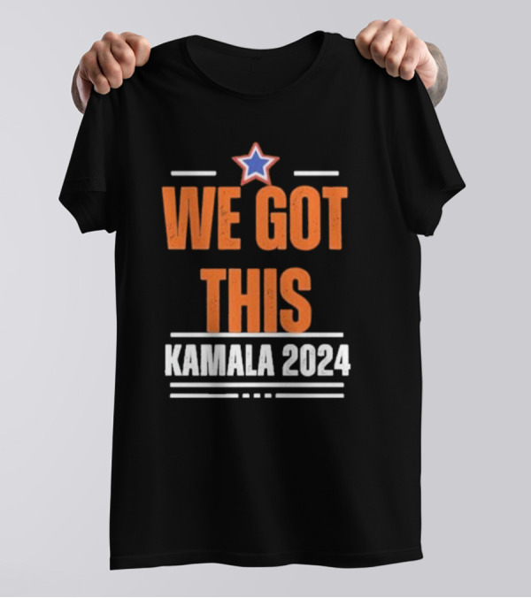 We Got This Kamala 2024 Star Girl Power Women Rights Madam America President T-Shirt