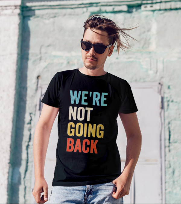 We're Not Going Back Kamala Harris Rainbow T-Shirt
