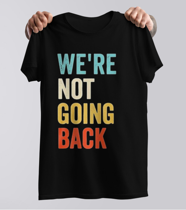 We're Not Going Back Kamala Harris Rainbow T-Shirt