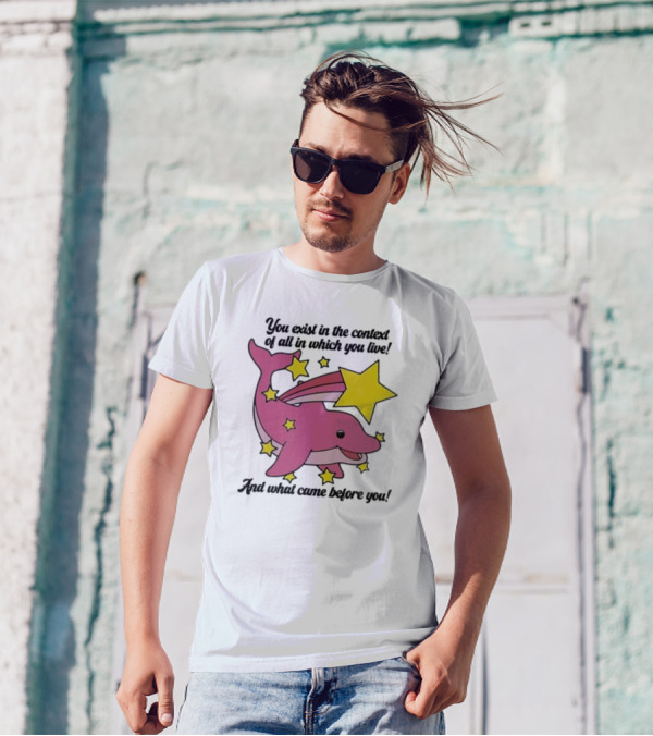 You Exist In The Context Of All In Which You Live And What Came Before You Pink Dolphin With Stars T-Shirt