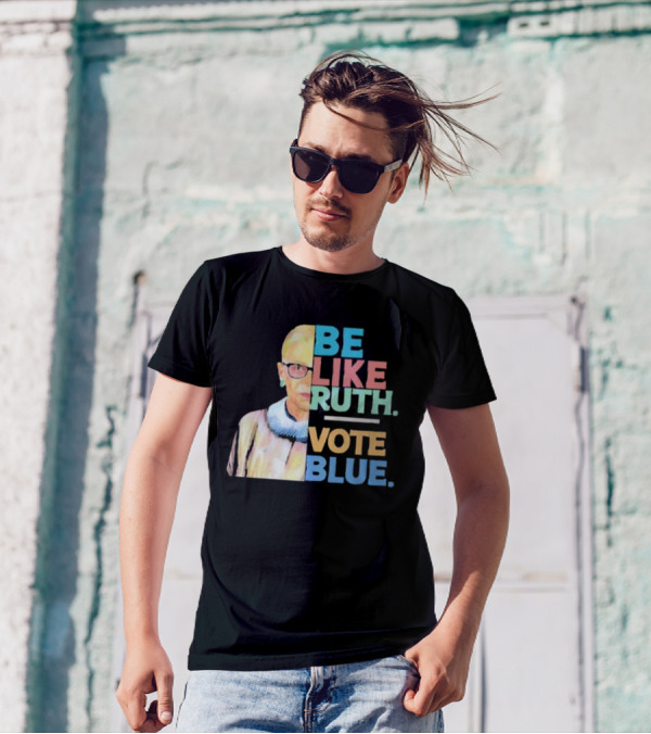 Be Like Ruth Vote Blue Ruth Bader Ginsburg T-Shirt
