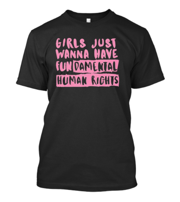 Kamala Harris 2024 Girls Just Wanna Have Fundamental Human Rights Freedom Of Choice T-Shirt