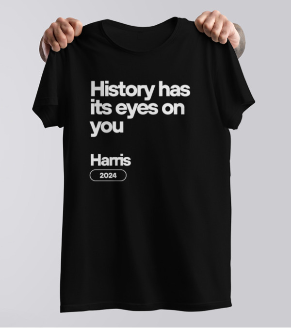 History Has Its Eyes On You Harris 2024 Kamala Harris 2024 Hamilton T-Shirt