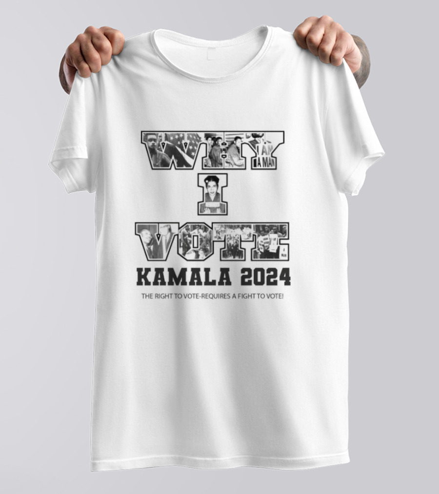 Kamala Harris 2024 Why I Vote The Right To Vote Requires A Fight To Vote T-Shirt