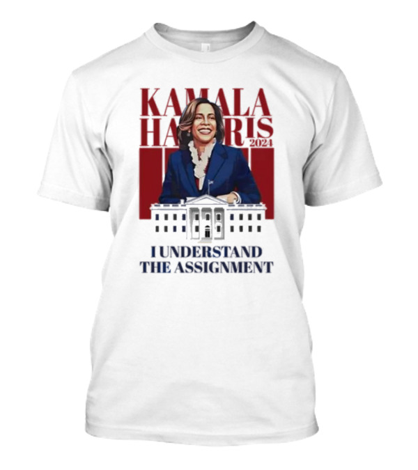Kamala Harris 2024 I Understand The Assignment America White House Make America Laugh Again T-Shirt