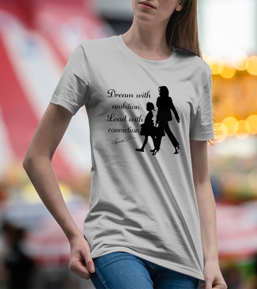 Kamala Harris Madam Vice President Dream With Ambition Lead With Conviction T-Shirt