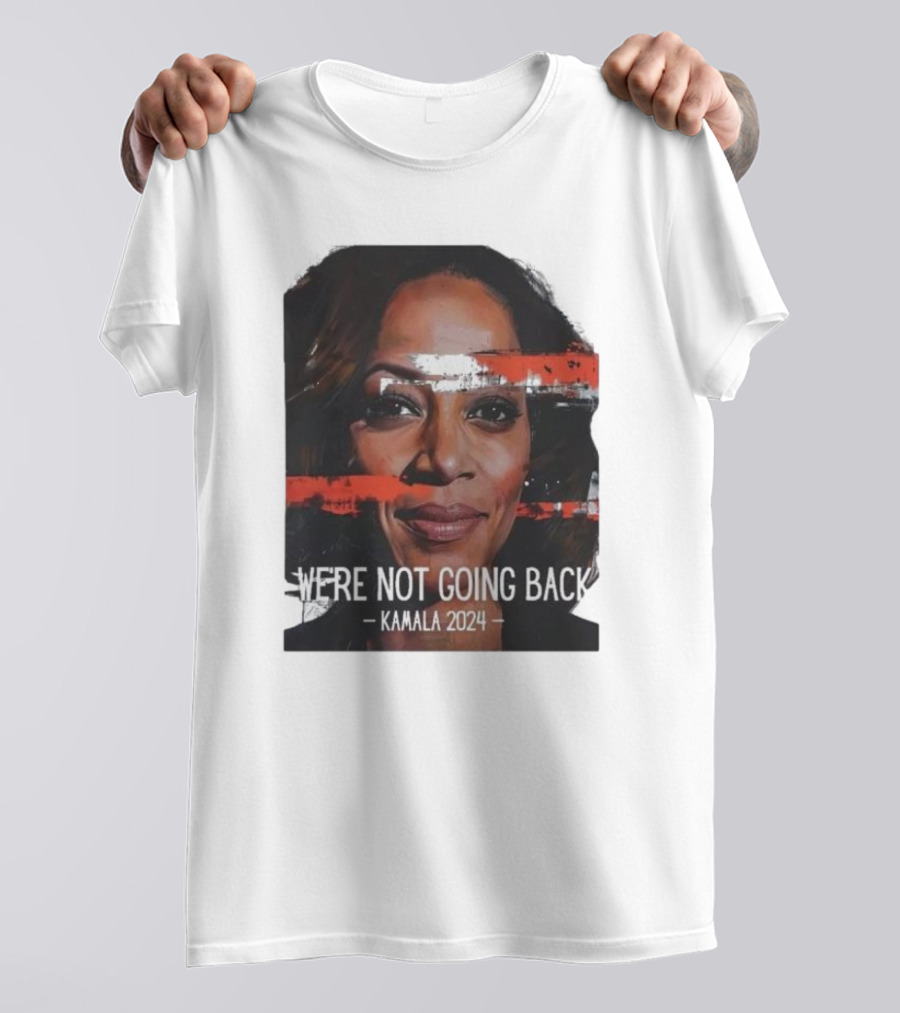 Kamala Harris We're Not Going Back Kamala T-Shirt