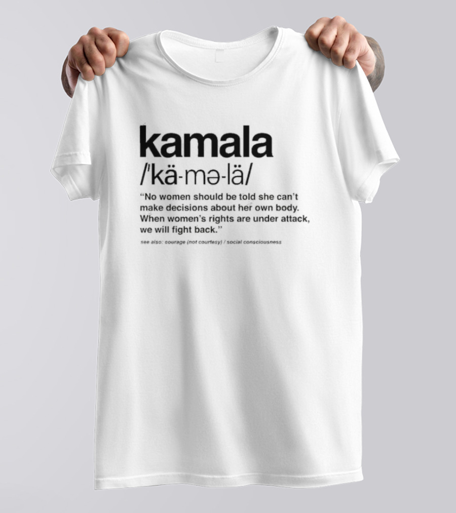 Kamala No Women Should Be Told She Can’t Make Decisions About Her Own Body When Women’s Rights Are Under Attack Courage Social Consciousness T-Shirt