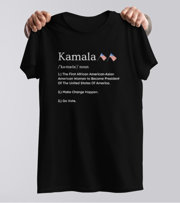 Kamala The First African American Asian American Woman To Become President Of The United States Make Change Happen Go Vote American Flags T-Shirt