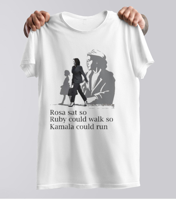 Rosa Sat So Ruby Could Walk So Kamala Could Run T-Shirt