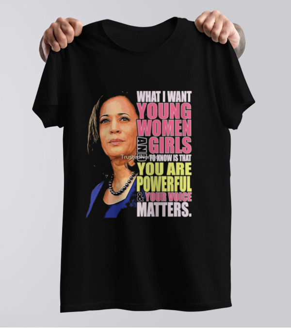 What I Want Young Women And Girls To Know Is That You Are Powerful And Your Voice Matters T-Shirt