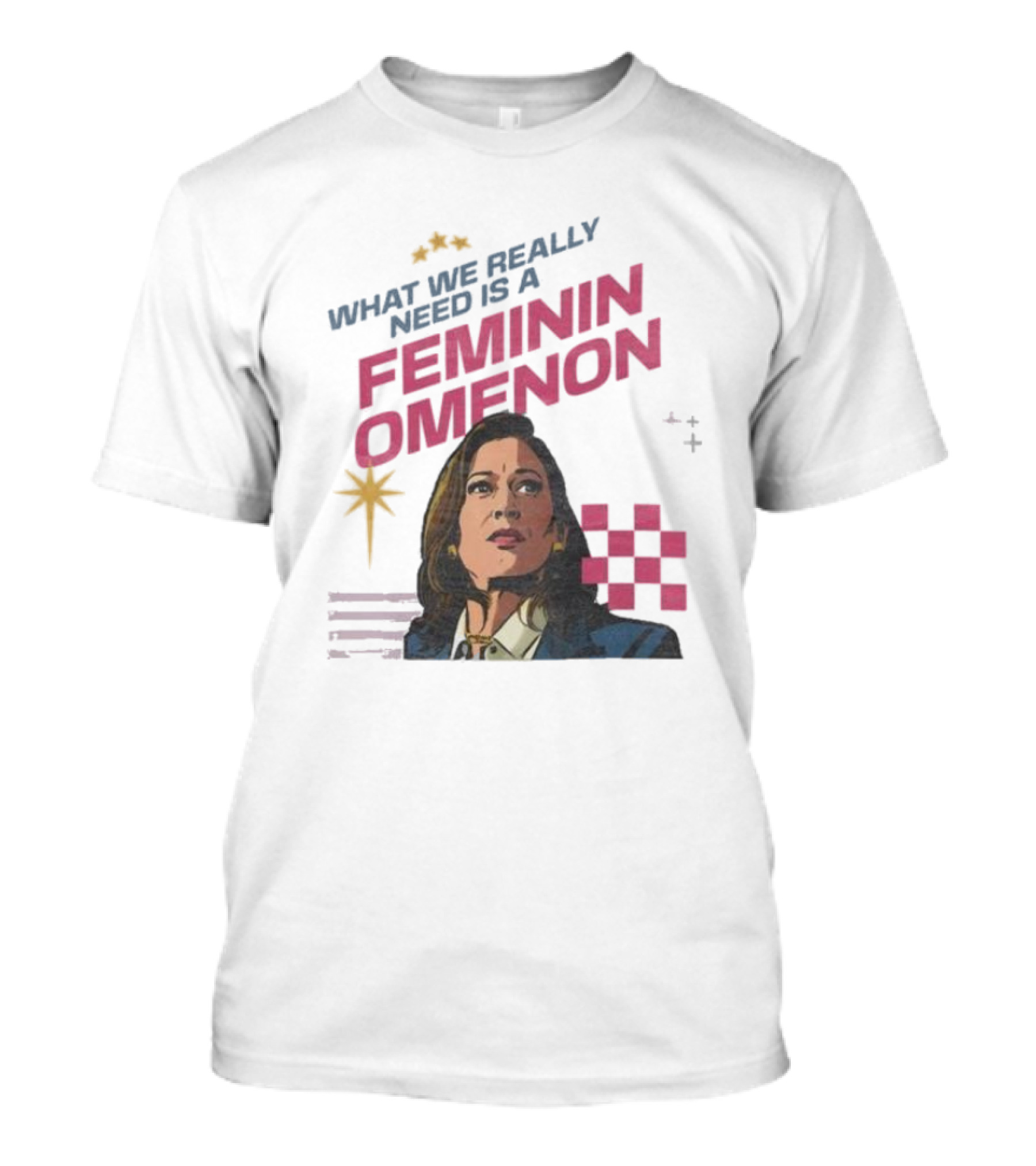 What We Really Need Is A Feminin Omenon Kamala Harris Madam President T-Shirt