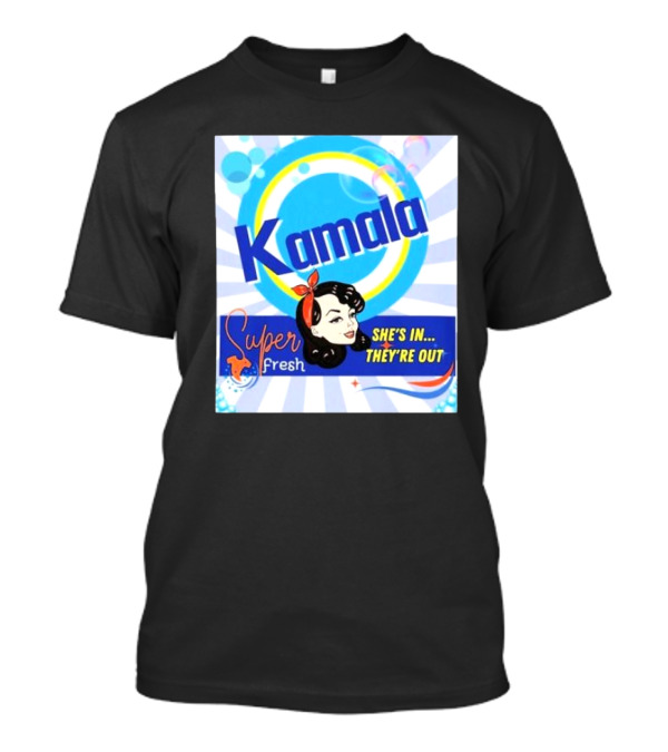Kamala Super Fresh She's In They're Out T-Shirt