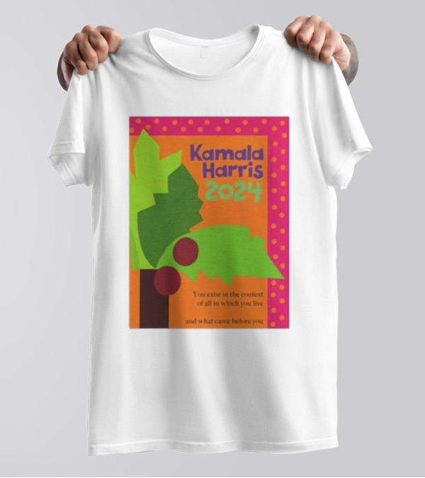 Kamala Harris 2024 Coconut Tree You Exist In The Context Of All In Which You Live And What Came Before You T-Shirt