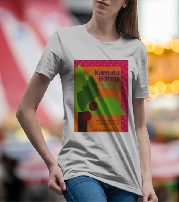 Kamala Harris 2024 Coconut Tree You Exist In The Context Of All In Which You Live And What Came Before You T-Shirt
