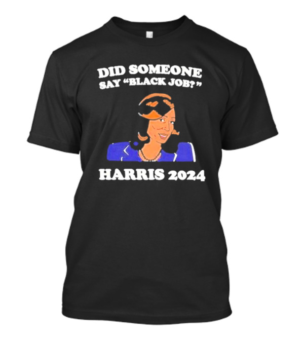 Did Someone Say Black Job? Harris T-Shirt