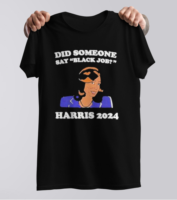 Did Someone Say Black Job? Harris T-Shirt