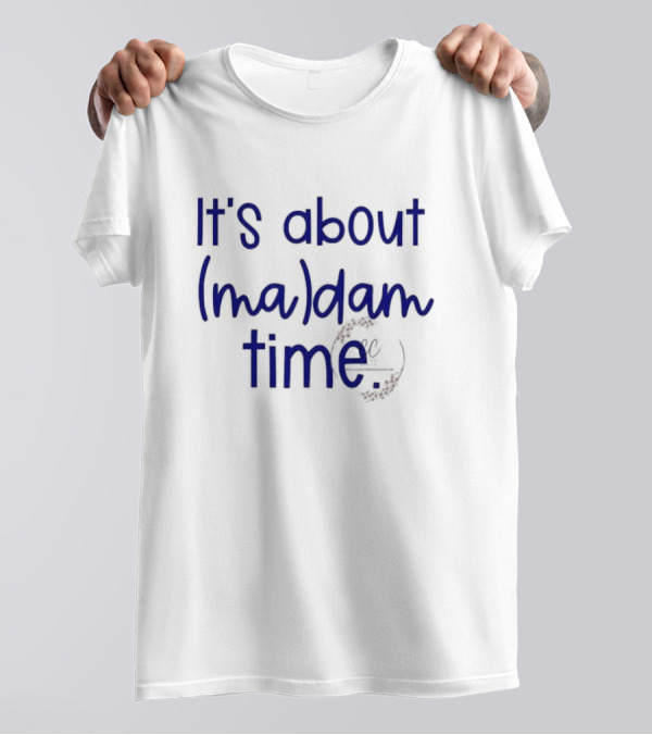 Kamala Harris It's About Madam Time Election 2024 Anti Trump Voting For Harris T-Shirt