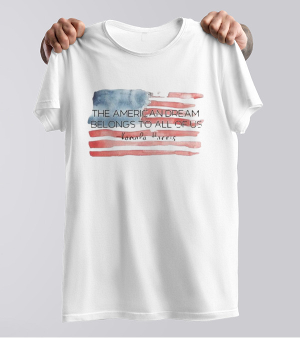 Kamala Harris The American Dream Belongs To All Of Us American Flag Democrat Election T-Shirt